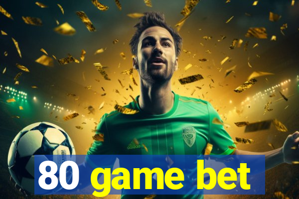 80 game bet